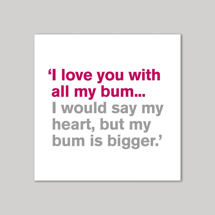 All My Bum Greeting Card