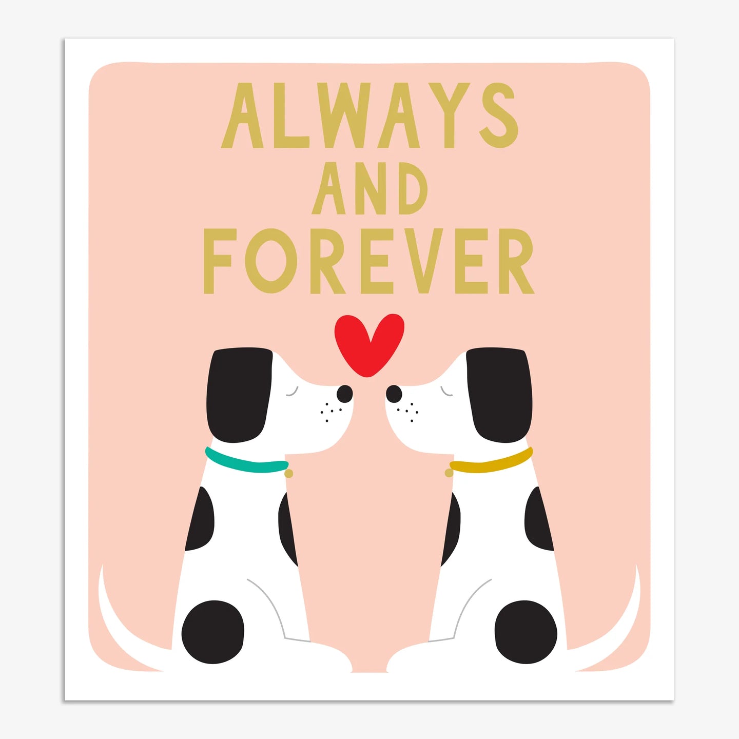 Dogs Always & Forever Greeting Card